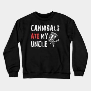 Cannibals Ate My Uncle Biden Trump Saying Funny Crewneck Sweatshirt